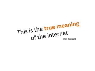 This is the true meaning of the internetDon Tapscott