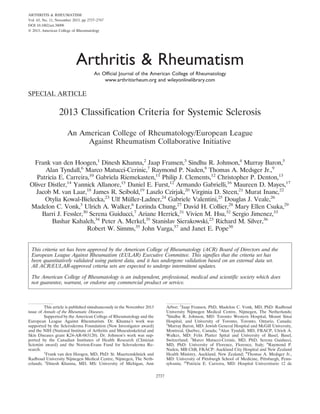 ARTHRITIS & RHEUMATISM
Vol. 65, No. 11, November 2013, pp 2737–2747
DOI 10.1002/art.38098
© 2013, American College of Rheumatology
SPECIAL ARTICLE
2013 Classification Criteria for Systemic Sclerosis
An American College of Rheumatology/European League
Against Rheumatism Collaborative Initiative
Frank van den Hoogen,1
Dinesh Khanna,2
Jaap Fransen,3
Sindhu R. Johnson,4
Murray Baron,5
Alan Tyndall,6
Marco Matucci-Cerinic,7
Raymond P. Naden,8
Thomas A. Medsger Jr.,9
Patricia E. Carreira,10
Gabriela Riemekasten,11
Philip J. Clements,12
Christopher P. Denton,13
Oliver Distler,14
Yannick Allanore,15
Daniel E. Furst,12
Armando Gabrielli,16
Maureen D. Mayes,17
Jacob M. van Laar,18
James R. Seibold,19
Laszlo Czirjak,20
Virginia D. Steen,21
Murat Inanc,22
Otylia Kowal-Bielecka,23
Ulf Mu¨ller-Ladner,24
Gabriele Valentini,25
Douglas J. Veale,26
Madelon C. Vonk,3
Ulrich A. Walker,6
Lorinda Chung,27
David H. Collier,28
Mary Ellen Csuka,29
Barri J. Fessler,30
Serena Guiducci,7
Ariane Herrick,31
Vivien M. Hsu,32
Sergio Jimenez,33
Bashar Kahaleh,34
Peter A. Merkel,35
Stanislav Sierakowski,23
Richard M. Silver,36
Robert W. Simms,35
John Varga,37
and Janet E. Pope38
This criteria set has been approved by the American College of Rheumatology (ACR) Board of Directors and the
European League Against Rheumatism (EULAR) Executive Committee. This signifies that the criteria set has
been quantitatively validated using patient data, and it has undergone validation based on an external data set.
All ACR/EULAR-approved criteria sets are expected to undergo intermittent updates.
The American College of Rheumatology is an independent, professional, medical and scientific society which does
not guarantee, warrant, or endorse any commercial product or service.
This article is published simultaneously in the November 2013
issue of Annals of the Rheumatic Diseases.
Supported by the American College of Rheumatology and the
European League Against Rheumatism. Dr. Khanna’s work was
supported by the Scleroderma Foundation (New Investigator award)
and the NIH (National Institute of Arthritis and Musculoskeletal and
Skin Diseases grant K24-AR-063120). Dr. Johnson’s work was sup-
ported by the Canadian Institutes of Health Research (Clinician
Scientist award) and the Norton-Evans Fund for Scleroderma Re-
search.
1
Frank van den Hoogen, MD, PhD: St. Maartenskliniek and
Radboud University Nijmegen Medical Centre, Nijmegen, The Neth-
erlands; 2
Dinesh Khanna, MD, MS: University of Michigan, Ann
Arbor; 3
Jaap Fransen, PhD, Madelon C. Vonk, MD, PhD: Radboud
University Nijmegen Medical Centre, Nijmegen, The Netherlands;
4
Sindhu R. Johnson, MD: Toronto Western Hospital, Mount Sinai
Hospital, and University of Toronto, Toronto, Ontario, Canada;
5
Murray Baron, MD: Jewish General Hospital and McGill University,
Montreal, Quebec, Canada; 6
Alan Tyndall, MD, FRACP, Ulrich A.
Walker, MD: Felix Platter Spital and University of Basel, Basel,
Switzerland; 7
Marco Matucci-Cerinic, MD, PhD, Serena Guiducci,
MD, PhD: University of Florence, Florence, Italy; 8
Raymond P.
Naden, MB ChB, FRACP: Auckland City Hospital and New Zealand
Health Ministry, Auckland, New Zealand; 9
Thomas A. Medsger Jr.,
MD: University of Pittsburgh School of Medicine, Pittsburgh, Penn-
sylvania; 10
Patricia E. Carreira, MD: Hospital Universitario 12 de
Arthritis & Rheumatism
An Ofﬁcial Journal of the American College of Rheumatology
www.arthritisrheum.org and wileyonlinelibrary.com
2737
 