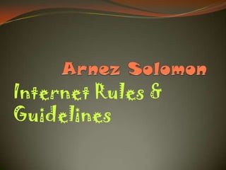 Internet Rules &
Guidelines
 