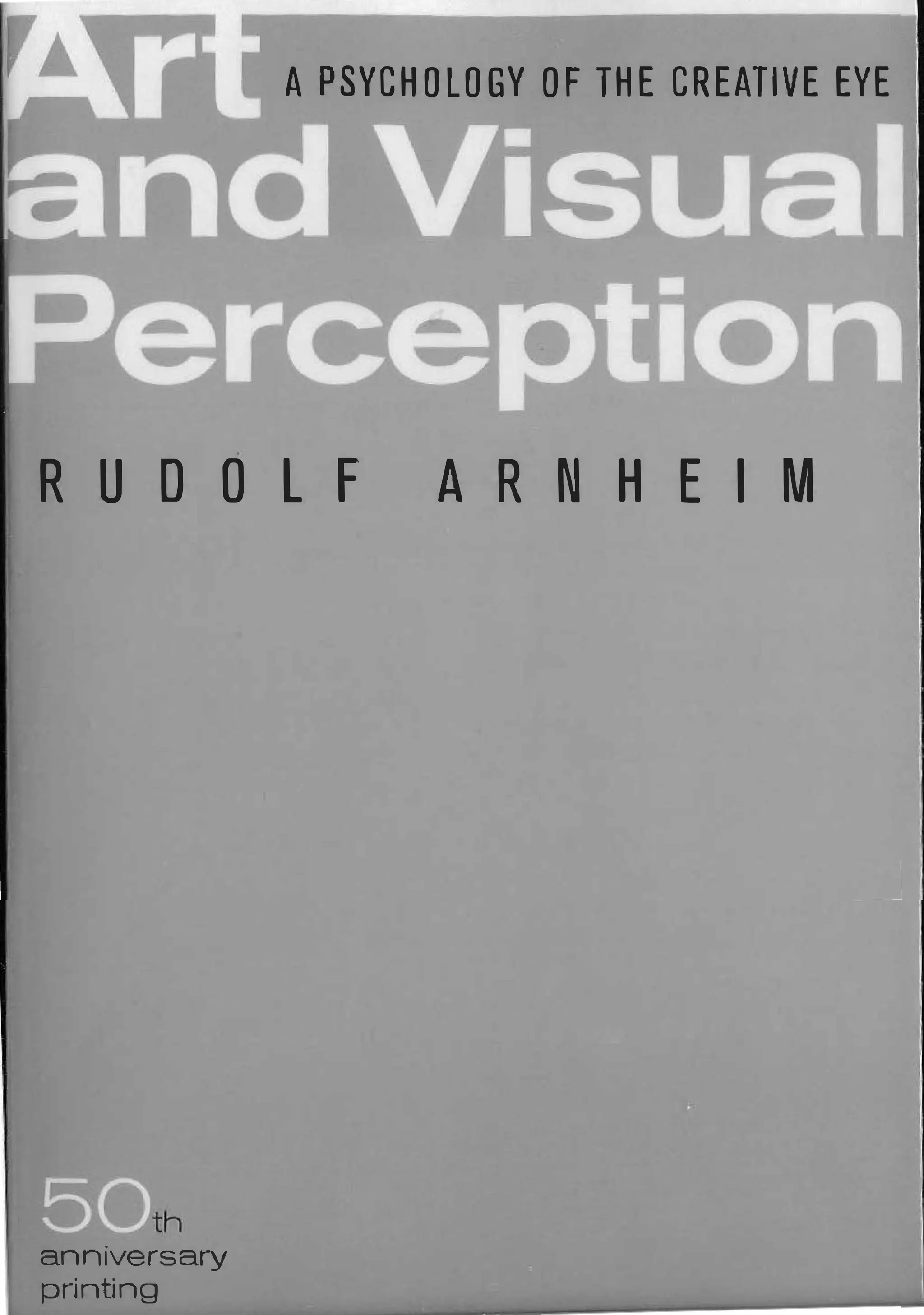 A PSYCHOLOGY OF THE CREATIVE EYE
RUDOLF ARNHEIM
anniversary
printing
 