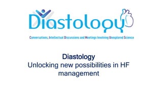 Diastology
Unlocking new possibilities in HF
management
 