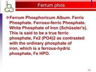Ferrum phos

Ferrum Phosphoricum Album. Ferric
 Phosphate. Ferroso-ferric Phosphate.
 White Phosphate of Iron (Schüssler's).
 This is said to be a true ferric
 phosphate, Fe2 (PO4)2 as contrasted
 with the ordinary phosphate of
 iron, which is a ferrous-hydric
 phosphate, Fe HPO.


                                          29
 