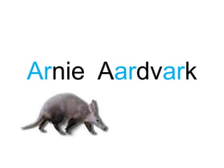 Arnie Aardvark
 