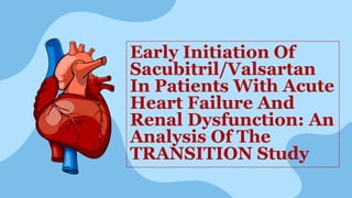 Early Initiation Of
Sacubitril/Valsartan
In Patients With Acute
Heart Failure And
Renal Dysfunction: An
Analysis Of The
TRANSITION Study
 