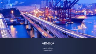 ARNIKA
Logisticsolutions
www.arnika.lt
 