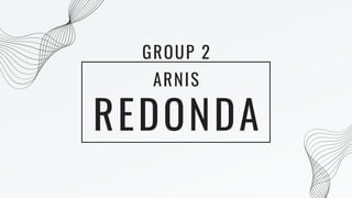 REDONDA
ARNIS
GROUP 2
 