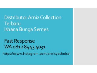 DistributorArnizCollection
Terbaru
Ishana BungaSerries
Fast Response
WA 0812 8443 4031
https://www.instagram.com/annisyachoice/
 