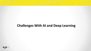 Challenges	With	AI	and	Deep	Learning
 