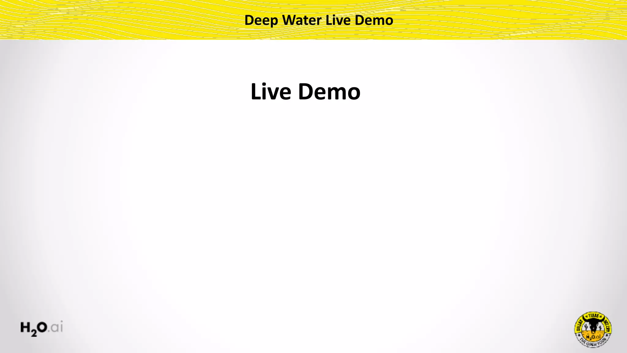 Deep	Water	Live	Demo
Live	Demo	
 
