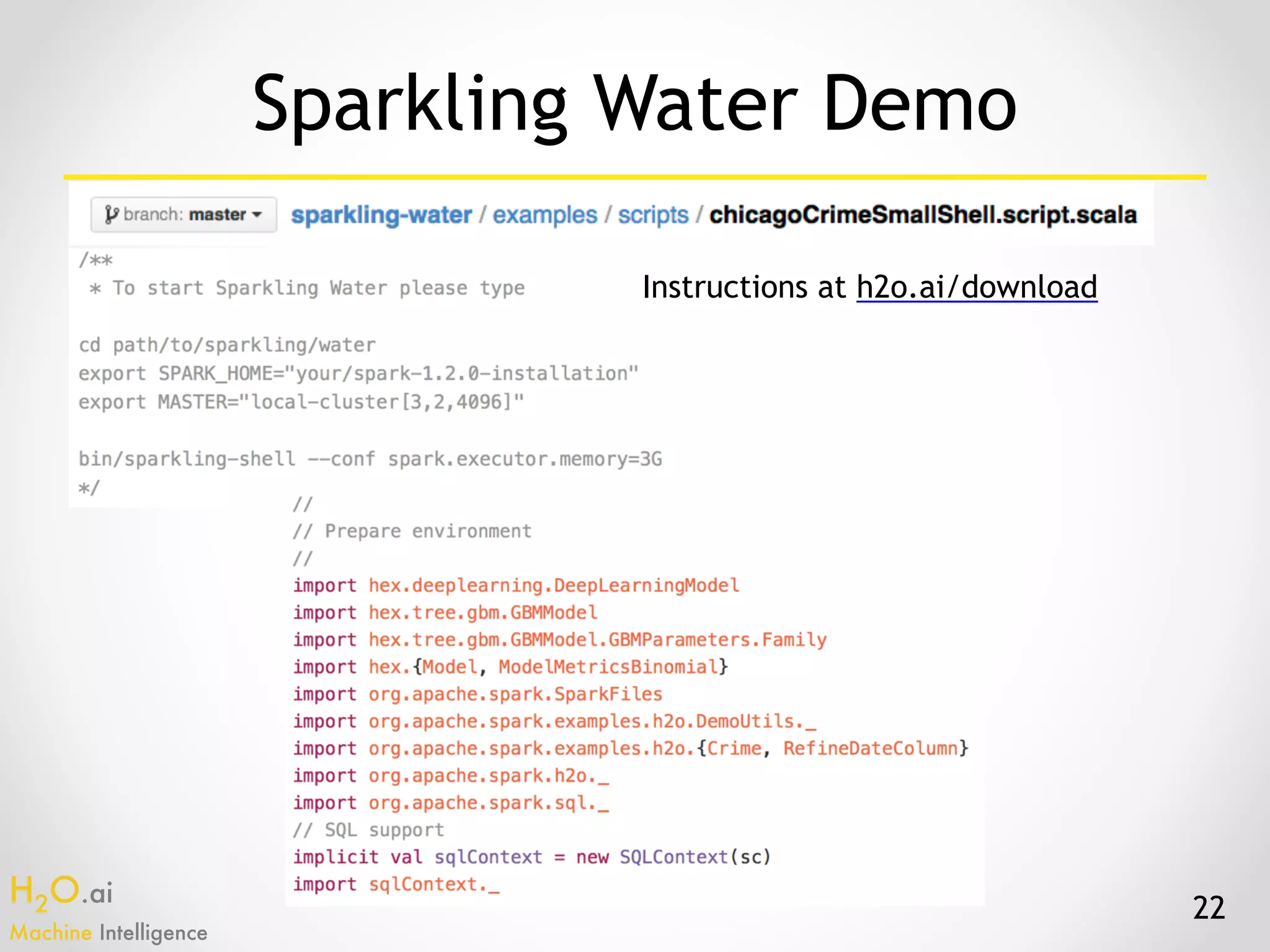 H2O.ai 
Machine Intelligence
22
Sparkling Water Demo
Instructions at h2o.ai/download
 