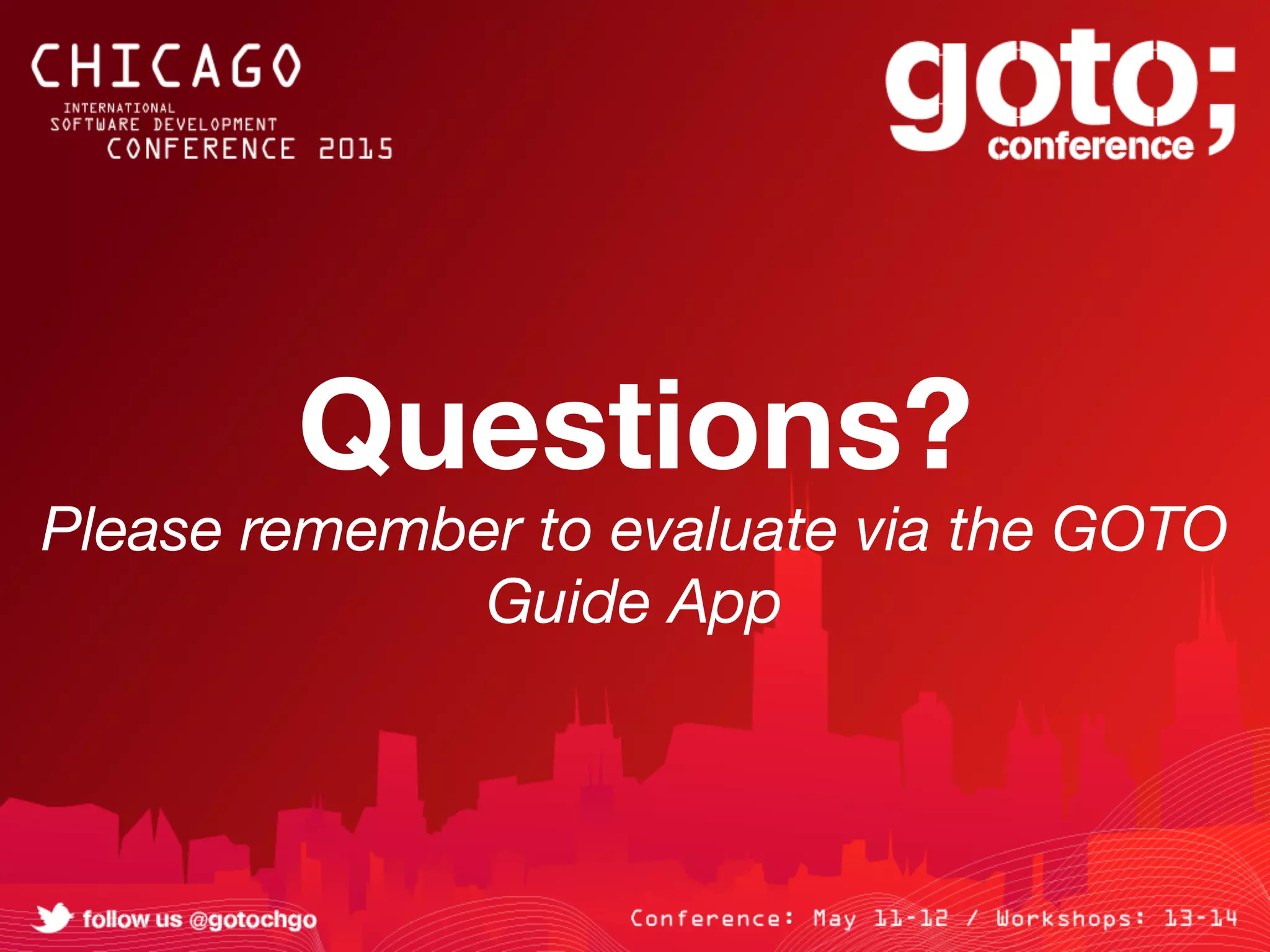 Questions?
Please remember to evaluate via the GOTO
Guide App
 