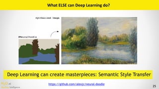 H2O.ai 
Machine Intelligence 25
What	ELSE	can	Deep	Learning	do?
Deep Learning can create masterpieces: Semantic Style Tran...