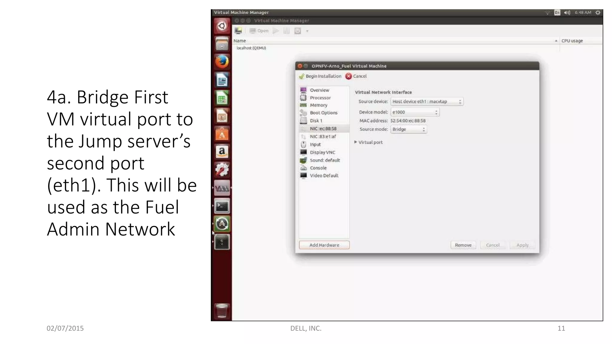 4a. Bridge First
VM virtual port to
the Jump server’s
second port
(eth1). This will be
used as the Fuel
Admin Network
02/07/2015 DELL, INC. 11
 