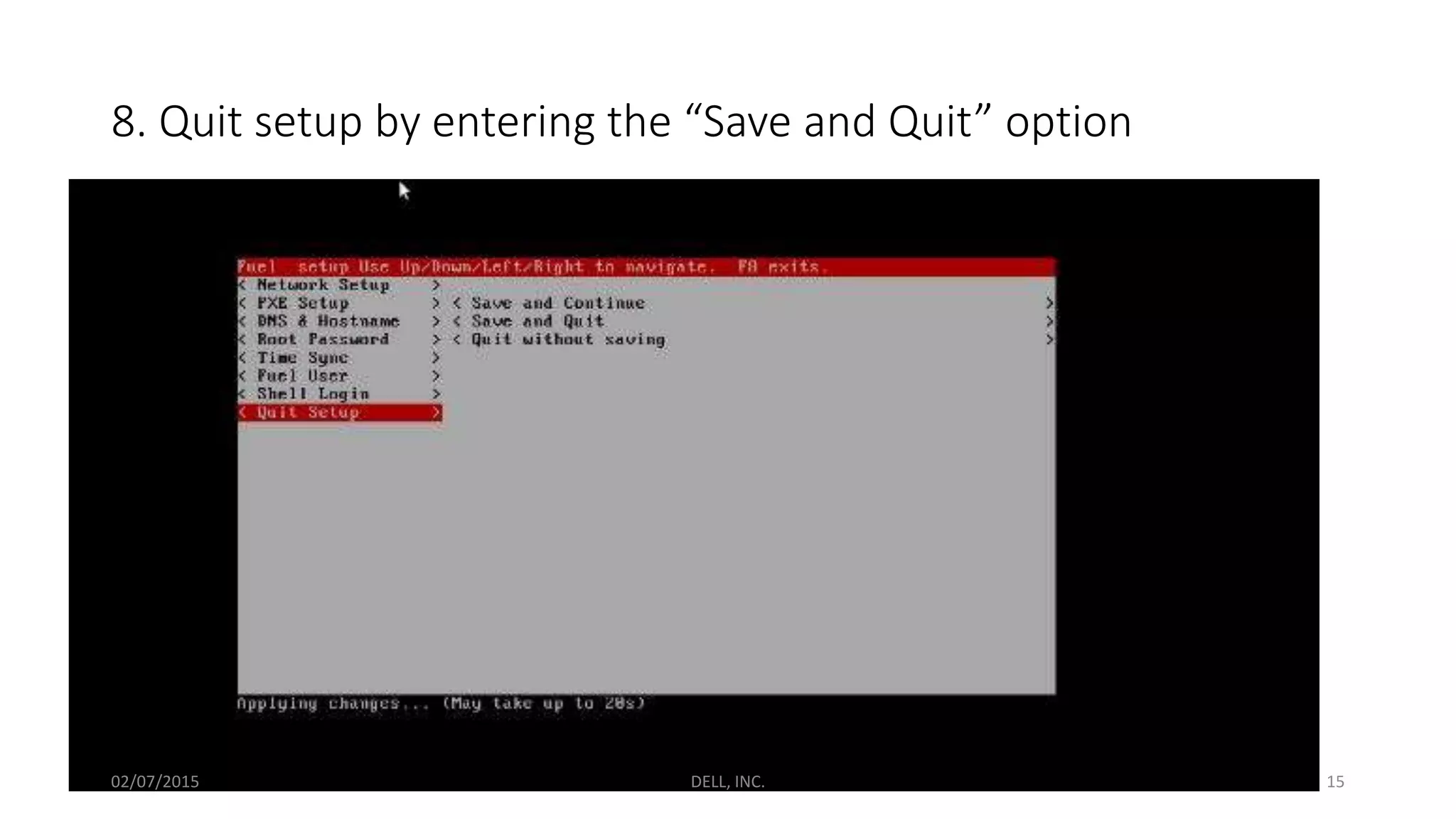 8. Quit setup by entering the “Save and Quit” option
02/07/2015 DELL, INC. 15
 
