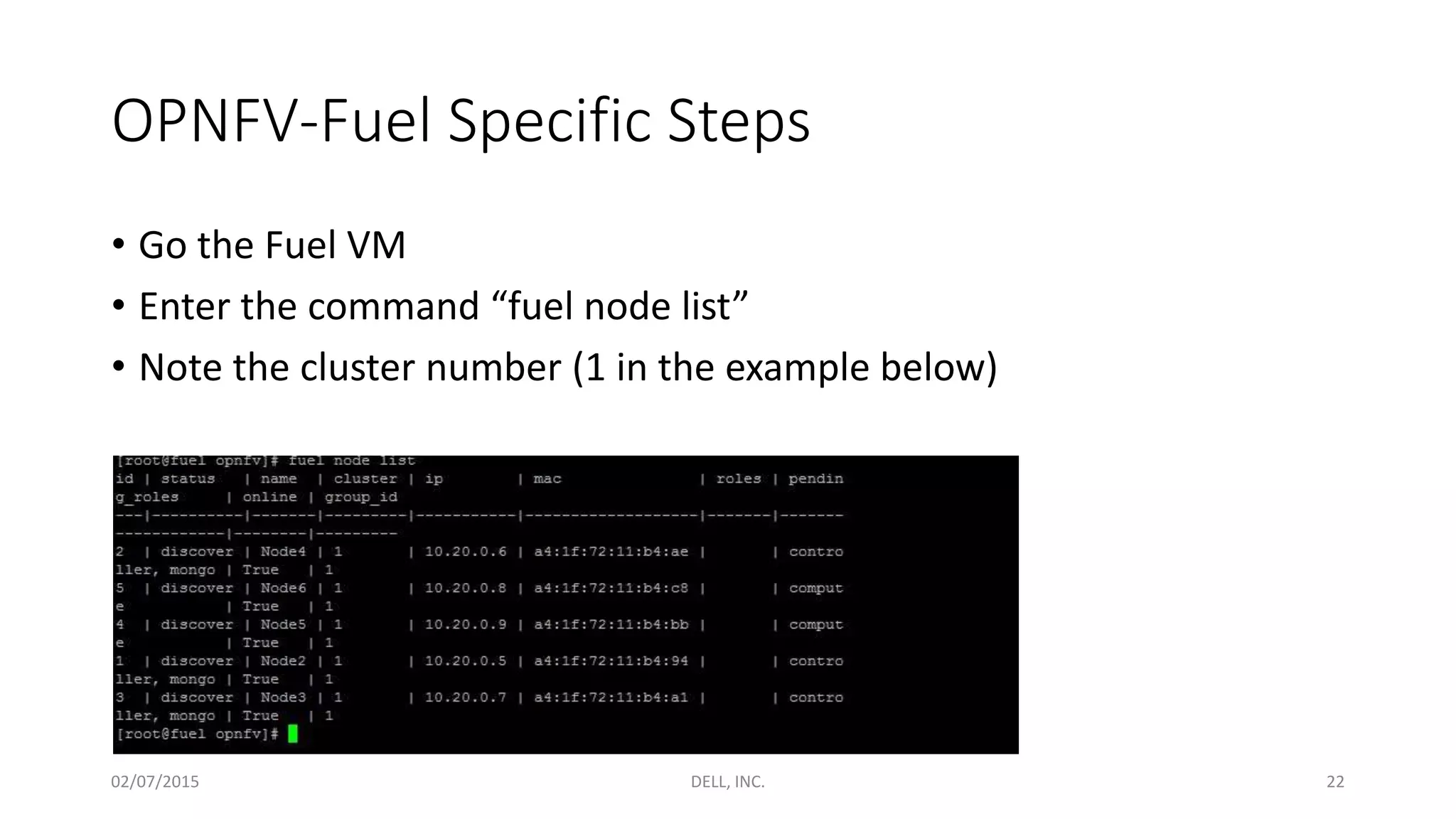 OPNFV-Fuel Specific Steps
• Go the Fuel VM
• Enter the command “fuel node list”
• Note the cluster number (1 in the example below)
02/07/2015 DELL, INC. 22
 