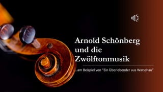 Arnold Schönberg
und die
Zwölftonmusik
…am Beispiel von “Ein Überlebender aus Warschau”
 