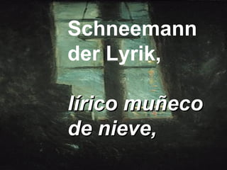 Schneemann  der Lyrik,  lírico muñeco  de nieve,    