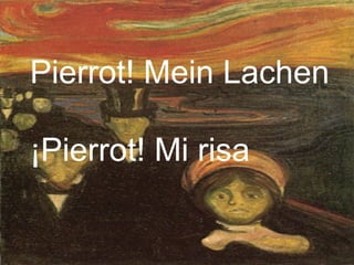 Pierrot! Mein Lachen ¡Pierrot! Mi risa   