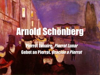 Arnold Schönberg Pierrot Lunaire.   Pierrot Lunar Gebet an Pierrot.  Oración a Pierrot 