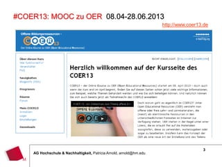 3
AG Hochschule & Nachhaltigkeit, Patricia Arnold, arnold@hm.edu
#COER13: MOOC zu OER 08.04-28.06.2013
http://www.coer13.de
/
 