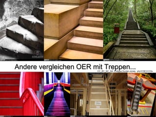 Andere vergleichen OER mit Treppen...                      CC_BY_NC_SA: Philippa Hunter-Jones, phj:010612:01liv




                                                                                                    10
  TUM eLearning Tag 2013, Patricia Arnold, arnold@hm.edu
 