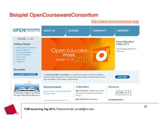 Beispiel OpenCoursewareConsortium
                                                        http://www.ocwconsortium.org/




                                                                                        17
     TUM eLearning Tag 2013, Patricia Arnold, arnold@hm.edu
 