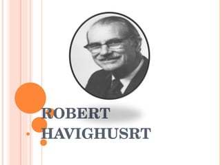 ROBERT HAVIGHUSRT 