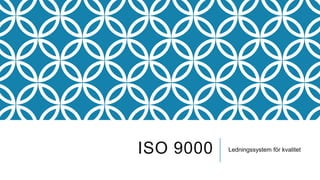 ISO 9000

Ledningssystem för kvalitet

 