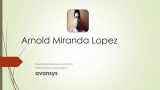 Arnold Miranda Lopez
Especialidad: Mecánica Automotriz
Instituto de Educación Superior
avansys
 