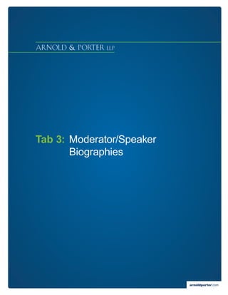 Tab 3:	Moderator/Speaker
       Biographies




                           arnoldporter.com
 