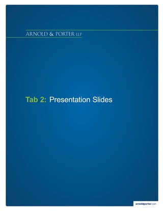 Tab 2:	Presentation Slides




                             arnoldporter.com
 