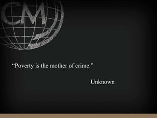 “Poverty is the mother of crime.”
Unknown
 