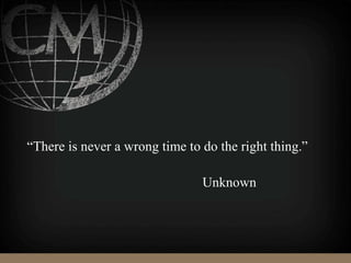 “There is never a wrong time to do the right thing.”
Unknown
 