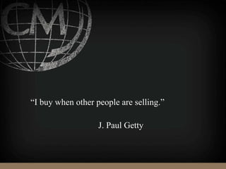 “I buy when other people are selling.”
J. Paul Getty
 