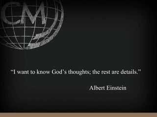 “I want to know God’s thoughts; the rest are details.”
Albert Einstein
 