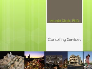 Arnold Stalk, PhD




Consulting Services
 