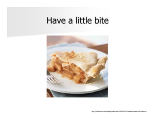 Have a little bite




             http://ndnforum.com/blogs//index.php/2009/07/03/freedom-pass-it-on?blog=6
 