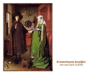 El matrimonio Arnolfini.
   Jan van Eyck (1434)
 