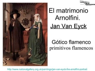 El matrimonio Arnolfini .  Jan Van Eyck Gótico flamenco primitivos flamencos http://www.nationalgallery.org.uk/paintings/jan-van-eyck-the-arnolfini-portrait 