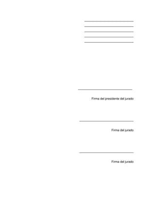 _____________________________
   _____________________________
   _____________________________
   _____________________________
   _____________________________




________________________________


       Firma del presidente del jurado




________________________________


                     Firma del jurado




________________________________


                     Firma del jurado
 