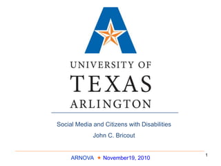 ARNOVA  November19, 2010
Social Media and Citizens with Disabilities
John C. Bricout
1
 