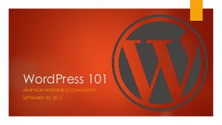 WordPress 101
ARNPRIOR WORDPRESS COMMUNITY
SEPTEMBER 20, 2015
 