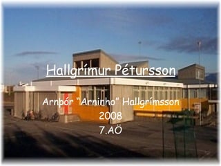Hallgrímur Pétursson Arnþór “Arninho” Hallgrímsson 2008 7.AÖ 