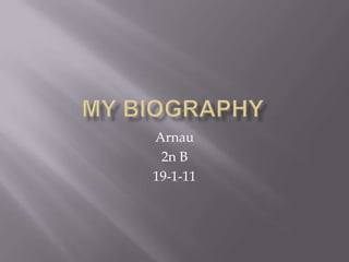 MyBiography Arnau  2n B 19-1-11 