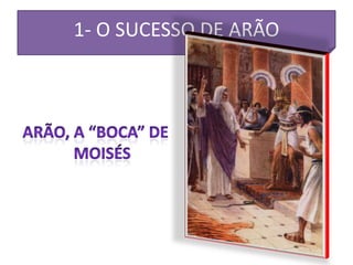 1- O SUCESSO DE ARÃO
 