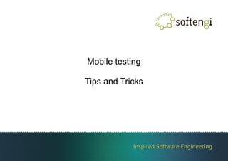 Mobile testing
Tips and Tricks
 