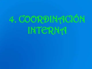 4. COORDINACIÓN
     INTERNA
 