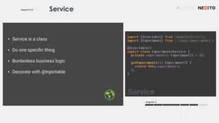 15 01/02/2017
Angular 2.4.0 Service
▪ Service is a class
▪ Do one speciﬁc thing
▪ Burdenless business logic
▪ Decorate with @Injectable
Angular 2
 