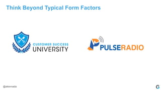 Think Beyond Typical Form Factors
@akennada
 