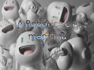 A Robótica e a medicina 